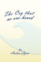 The Cry That No One Heard 1465360255 Book Cover