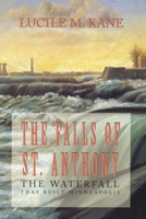 The Falls of st Anthony: The Waterfall That Built Minneapolis 0873512057 Book Cover