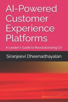 AI-Powered Customer Experience Platforms: A Leader's Guide to Revolutionizing CX B0DXFT2W5J Book Cover