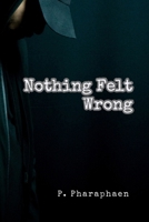 Nothing Felt Wrong: Why the Brain Makes Mistakes Feel Correct B0GL9F85ZW Book Cover