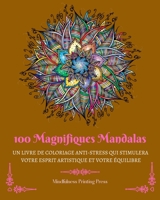 100 Magnifiques Mandalas: Livre de coloriage anti-stress qui stimulera votre esprit artistique B0BZGZHNF6 Book Cover