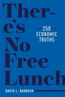 There's No Free Lunch: 250 Economic Truths 1637580142 Book Cover