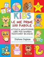 Le Mie Prime 100 Parole Attivita Montessori Libri Per Bambini Dizionario Bilingue Italiano Inglese: Memory gioco letture animali, lettere alfabeto ... scuola primaria elementari (Italian Edition) B088N7TKPS Book Cover