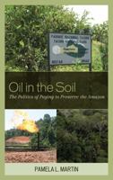 Oil in the Soil: The Politics of Paying to Preserve the Amazon 1442211288 Book Cover