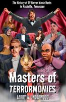 Masters of Terrormonies: The History of TV Horror Movie Hosts in Nashville, Tennessee B0GXRL6VLK Book Cover