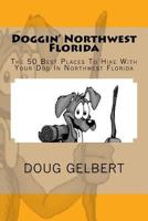 Doggin' Northwest Florida: The 50 Best Places To Hike With Your Dog In Northwest Florida 0981534619 Book Cover