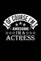 Of Course I'm Awesome I'm A Actress: Lined Journal, 120 Pages, 6x9 Sizes, Funny Actress Notebook Gift For Actresss 1676852948 Book Cover