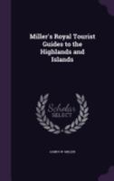 Miller's Royal Tourist Guides to the Highlands and Islands 1358935025 Book Cover