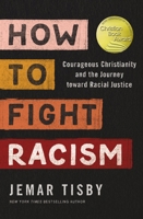 How to Fight Racism: Courageous Christianity and the Journey Toward Racial Justice 0310104777 Book Cover