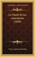 Le Christ Et Les Antechrists (1858) 1160149364 Book Cover
