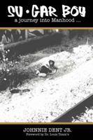 Su.Gar Boy: A Journey Into Manhood . 0595432298 Book Cover