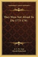 They were not afraid to die, 1775-1781, 1163196428 Book Cover