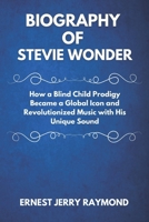 BIOGRAPHY OF STEVIE WONDER: How a Blind Child Prodigy Became a Global Icon and Revolutionized Music with His Unique Sound B0F1DM6RNL Book Cover