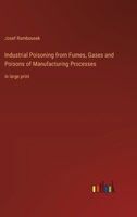 Industrial Poisoning from Fumes, Gases and Poisons of Manufacturing Processes: in large print 336837320X Book Cover