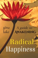 Radical Happiness: A Guide to Awakening 0615153941 Book Cover