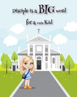 Disciple Is a Big Word for a Little Kid 1547294183 Book Cover