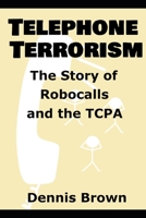 Telephone Terrorism: The Story of Robocalls and the TCPA 1697693814 Book Cover