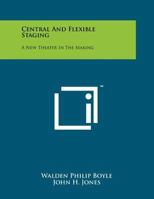 Central and Flexible Staging: A New Theater in the Making 1258241226 Book Cover