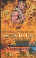 Ashes to Fire: Protectors of the Wild, Book II 1097978524 Book Cover