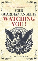 Your Guardian Angel Is Watching You !: Communicate and Live with Your Guardian Angel, Connect with Your Spiritual Guide for a Fulfilled Life (Celestia Publishing) B0GN8PJTSY Book Cover