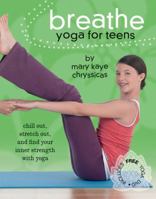 Breathe: Yoga for Teens 0756626617 Book Cover