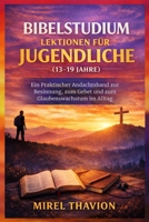 BIBELSTUDIUM LEKTIONEN FÜR JUGENDLICHE (13-19 JAHRE): Ein Praktischer Andachtsband zur Besinnung, zum Gebet und zum Glaubenswachstum im Alltag (German Edition) B0GQ5BW2D4 Book Cover