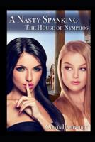 A Nasty Spanking: The House of Nymphos 1973150816 Book Cover