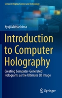 Introduction to Computer Holography : Creating Computer-Generated Holograms As the Ultimate 3D Image 3030384349 Book Cover