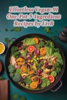 Effortless Vegan: 91 One-Pot 5-Ingredient Recipes by LivB B0CFWXN8MW Book Cover
