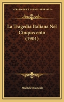 La Tragedia Italiana Nel Cinquecento (1901) 1147651302 Book Cover