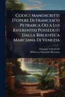 Codici Manoscritti D'opere Di Francesco Petrarca Od a Lui Riferentisi Posseduti Dalla Biblioteca Marciana Di Venezia (Italian Edition) 102372345X Book Cover