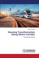 Housing Transformation along Metro Corridor: Case Study Kolkata 6202803088 Book Cover