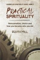 Practical Spirituality: Reincarnation, Choice and How You Became Who You Are 0995105901 Book Cover