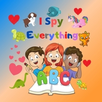 I Spy Everything: Guessing Game for Kids ages 2-5, Jumbo Edition 52 colorful pages from A to Z ! B0875SQTRG Book Cover