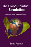 The Global Spiritual Revolution: Our Inner Power to Heal Our World 1542300703 Book Cover