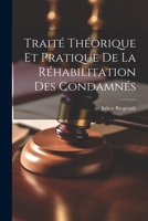 Traité Théorique et Pratique de la Réhabilitation des Condamnés 1021967874 Book Cover