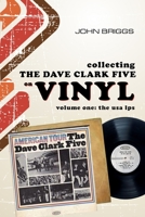 Collecting The Dave Clark Five on vinyl - Volume 1 : The U.S.A L.Ps B09FS889M6 Book Cover