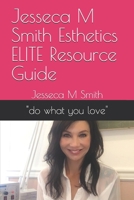Jesseca M Smith Esthetics ELITE Resource Guide: do what you love 1696073332 Book Cover