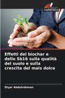 Effetti del biochar e dello Sb16 sulla qualità del suolo e sulla crescita del mais dolce (Italian Edition) 6208724015 Book Cover