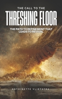 The Call To The Threshing Floor: The Path of Refinement That Leads to Revival B0FJ751R38 Book Cover