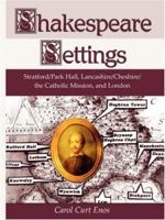 Shakespeare Settings: Stratford / Park Hall, Lancashire / Cheshire / the Catholic Mission, and London 1587366533 Book Cover