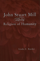 John Stuart Mill and the Religion of Humanity 0826213871 Book Cover