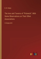 The Inns and Taverns of Pickwick; With Some Observations on Their Other Associations: in large print 3368340549 Book Cover