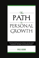 THE PATH TO PERSONAL GROWTH: The Never Ending Journey (SELF HELP AND DEVELOPMENT) B0CJ2Y61PS Book Cover