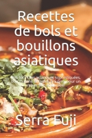 Recettes de bols et bouillons asiatiques: Des formules asiatiques sophistiquées, bon marché et faciles à suivre, pour un repas sain et durable B095G5JY5K Book Cover