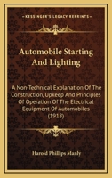 Automobile Starting And Lighting: A Non-Technical Explanation Of The Construction, Upkeep And Principles Of Operation Of The Electrical Equipment Of Automobiles 1436784131 Book Cover