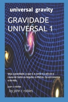 GRAVIDADE UNIVERSAL 1: Veja a gravidade, o que é, e como é o veículo e causa de todos os ângulos e efeitos. Da astronomia e da vida, B09TDW7TJ7 Book Cover