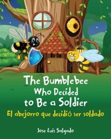 The Bumblebee Who Decided to Be a Soldier El abejorro que decidió ser soldado 1662848056 Book Cover