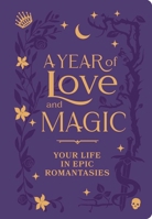 A Year of Love and Magic [Guided Journal]: Your Life in Epic Romantasies B0FCDD29FJ Book Cover