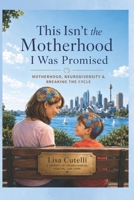 This Isn’t the Motherhood I Was Promised: Motherhood, Neurodiversity & Breaking the Cycle B0GX79SRZQ Book Cover